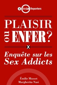 Emilie Musset et Margherita Nasi - Plaisir ou enfer ? - Enquête sur les Sex Addicts.