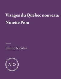 Emilie Nicolas et Isabelle Arsenault - Visages du Québec nouveau: Ninette Piou.