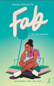 Emilie Ouellette - Fab - Tome 3, Le caucus.