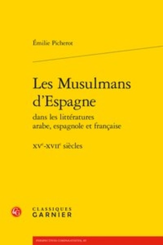 Les musulmans d'Espagne dans les littératures arabe, espagnole et française. XV - XVIIe siècles