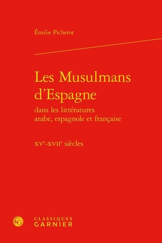 Les Musulmans d'Espagne dans les littératures arabe, espagnole et française. XVe-XVIIe siècles