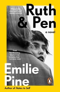 Emilie Pine - Ruth &amp; Pen - The brilliant debut novel from the internationally bestselling author of Notes to Self.