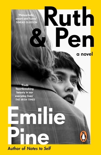 Emilie Pine - Ruth &amp; Pen - The brilliant debut novel from the internationally bestselling author of Notes to Self.