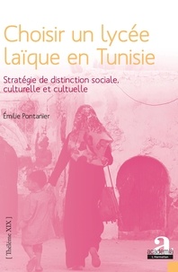 Emilie Pontanier - Choisir un lycée laïque en Tunisie - Stratégie de distinction sociale, culturelle et cultuelle.