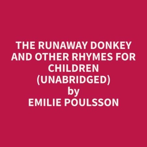 Emilie Poulsson et Norma Ortiz - The Runaway Donkey and Other Rhymes for Children (Unabridged).