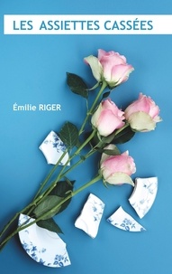 Emilie Riger - Les assiettes cassées.