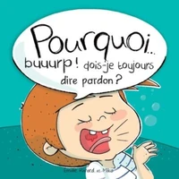 Pourquoi... buuurp ! dois-je toujours dire pardon ?
