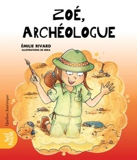 Emilie Rivard et  Mika - La Classe de Madame Isabelle  : Zoé, archéologue.