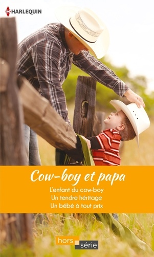 Cow-boy et papa. L'enfant du cow-boy - Un tendre héritage - Un bébé à tout prix