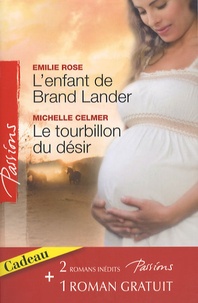 Emilie Rose et Michelle Celmer - L'enfant de Brand Lander, Le tourbillon du désir, Un avenir à conquérir.