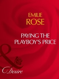 Emilie Rose - Paying The Playboy's Price.