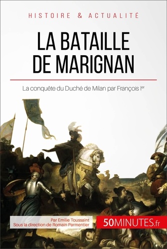 La bataille de Marignan. Le jeune François Ier et la pénible conquête de Milan