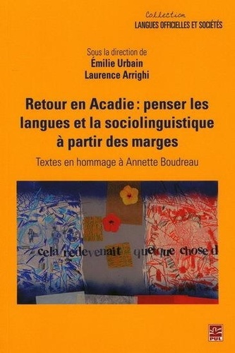 Retour en Acadie : penser les langues et la sociolinguistique à partir des marges. Textes en hommage à Annette Boudreau