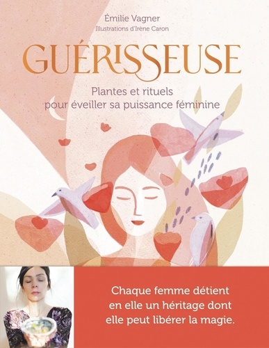 Emilie Vagner - Guérisseuse - Plantes et rituels pour éveiller sa puissance féminine.