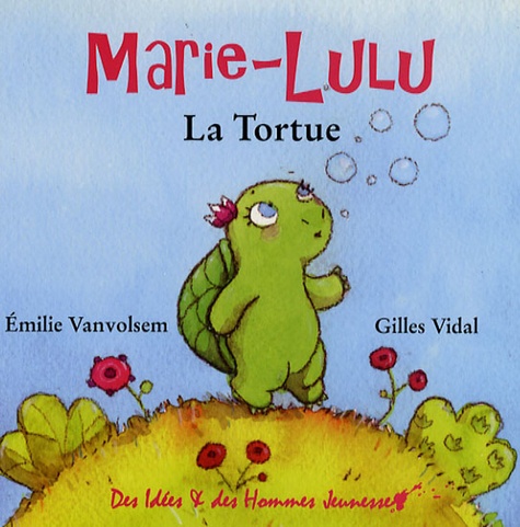 Emilie Vanvolsem et Gilles Vidal - Marie-Lulu La Tortue.