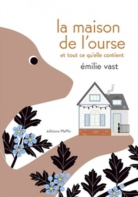 Emilie Vast - La maison de l'ourse et tout ce qu'elle contient.