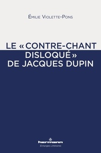 Emilie Violette-Pons - Le "contre-chant disloqué" de Jacques Dupin.