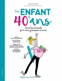 Livre d'ordinateur gratuit à télécharger Un enfant à 40 ans  - Tous les conseils pour une grossessse sereine CHM (Litterature Francaise) par Emilie Yana