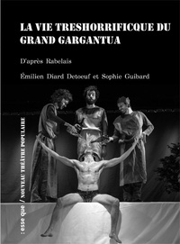 Emilien Diard-Detoeuf et Sophie Guibard - La vie treshorrificque du grand Gargantua.