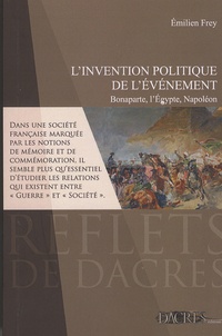 Emilien Frey - L'invention politique de l'événement - Bonaparte, l'Egypte, Napoléon.
