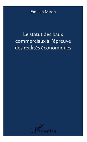 Emilien Miron - Le statut des baux commerciaux à l'épreuve des réalités économiques.