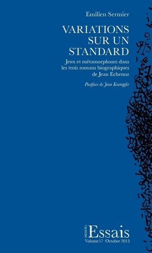 Emilien Sermier - Variations sur un standard - Jeux et métamorphoses dans les trois romans biographiques de Jean Echenoz.