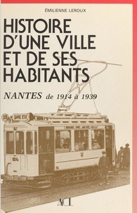 Emilienne Leroux - Histoire d'une ville et de ses habitants (2) : Nantes, de 1914 à 1939.