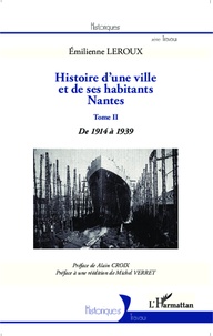 Emilienne Leroux - Histoire d'une ville et de ses habitants, Nantes - Tome 2, De 1914 à 1939.