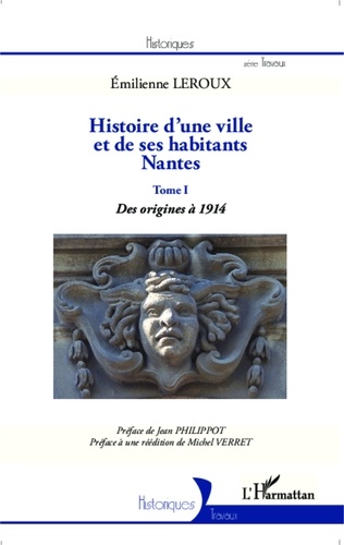 Emilienne Leroux - Histoire d'une ville et de ses habitants, Nantes - Tome 1, Des origines à 1914.