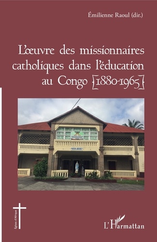 Emilienne Raoul - L'oeuvre des missionnaires catholiques dans l'éducation au Congo (1880-1965).