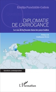Emilija Pundziute-Gallois - Diplomatie de l'arrogance - Le cas de la Russie dans les pays baltes.