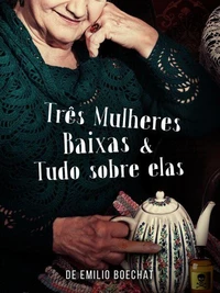 Três Mulheres Baixas &amp; Tudo Sobre Elas
