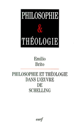 Emilio Brito - Philosophie et théologie dans l'oeuvre de Schelling.