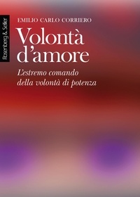 Emilio Carlo Corriero - Volontà d'amore - L'estremo comando della volontà di potenza.