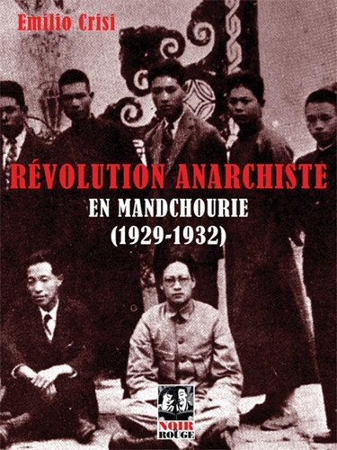 Emilio Crisi - Révolution anarchiste en Mandchourie (1929-1932) - Approche historique de l'expérience de la Commune libertaire initiée par l'anarchisme coréen à l'est de la Mandchourie.