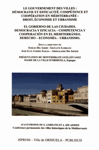 Emilio Diz Ardid et Giovanni Lobrano - Le gouvernement des villes : Démocratie et efficacité - Compétence et coopération en Méditerranée : Droit, économie et urbanisme.