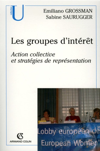 Emilio Grossman et Sabine Saurugger - Les groupes d'intérêt - Action collective et stratégies de représentation.