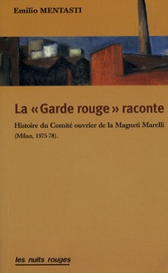 Emilio Mentasti - La "Garde rouge" raconte - Histoire du Comité ouvrier de la Magneti Marelli (Milan, 1975-78).
