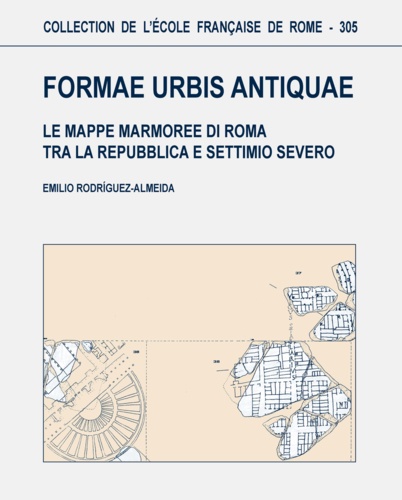 Formae Urbis Antiquae. Le Mappe Marmoree di Roma tra la Republica e Settimo Severo