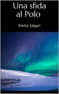 Emilio Salgari - Una sfida al Polo.