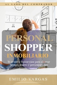  Emilio Vargas - Personal shopper inmobiliario: Al lado del comprador.