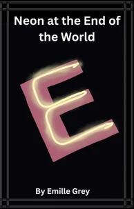 Neon at the End of the World: a Horror Story