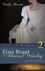 Emily Alveston - Eine Braut für Admiral Worsley - Historischer Liebesroman.