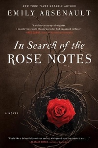 Emily Arsenault - In Search of the Rose Notes - A Novel.