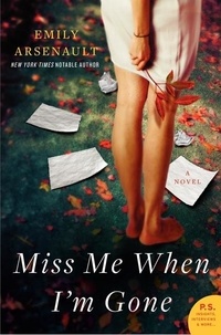 Emily Arsenault - Miss Me When I'm Gone - A Novel.