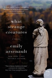 Emily Arsenault - What Strange Creatures - A Novel.
