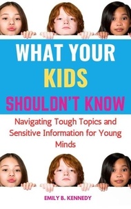 Kindle télécharger des livres gratuits torrent What Your Kids Shouldn’t Know: Navigating Tough Topics and Sensitive Information for Young Minds 9798224760978