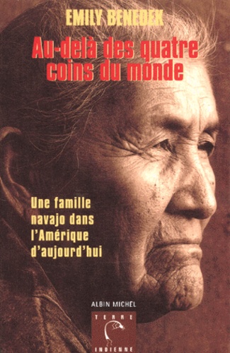 Emily Benedek - Au-delà des quatre coins du monde. - Une famille navajo dans l'Amérique d'aujourd'hui.