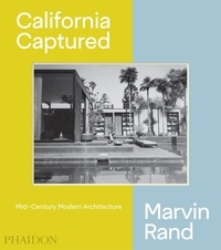 Emily Bills et Sam Lubell - California Captured - Mid-Century Modern Architecture Marvin Rand.