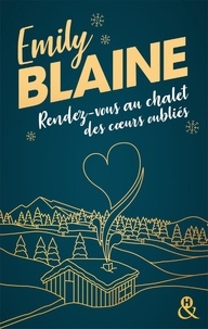 Emily Blaine - Rendez-vous au chalet des coeurs oubliés - La nouvelle romance de Noël d'Emily Blaine.